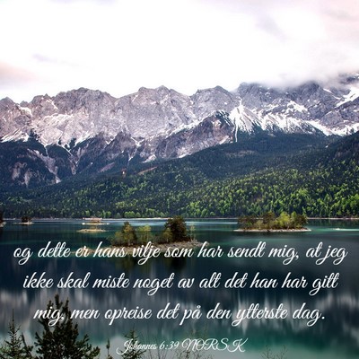Picture 03 - Johannes 6:39 NORSK - og dette er hans vilje som har sendt mig, at jeg - Bible Verse Picture