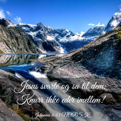Picture 03 - Johannes 6:43 NORSK - Jesus svarte og sa til dem: Knurr ikke eder - Bible Verse Picture
