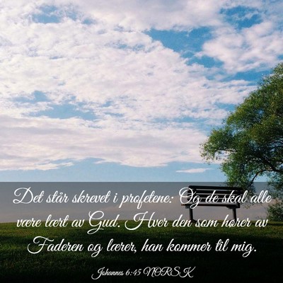 Picture 03 - Johannes 6:45 NORSK - Det står skrevet i profetene: Og de skal alle - Bible Verse Picture