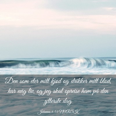 Picture 03 - Johannes 6:54 NORSK - Den som eter mitt kjød og drikker mitt blod, har - Bible Verse Picture