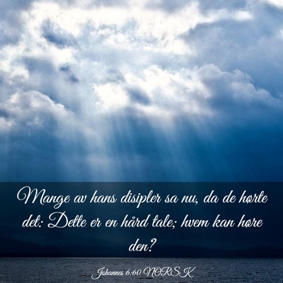 Picture 03 - Johannes 6:60 NORSK - Mange av hans disipler sa nu, da de hørte det: - Bible Verse Picture