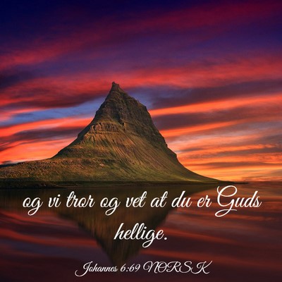 Picture 03 - Johannes 6:69 NORSK - og vi tror og vet at du er Guds - Bible Verse Picture