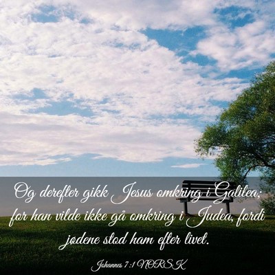 Picture 03 - Johannes 7:1 NORSK - Og derefter gikk Jesus omkring i Galilea; for han - Bible Verse Picture