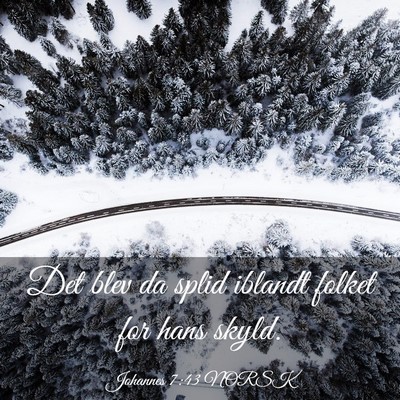 Picture 03 - Johannes 7:43 NORSK - Det blev da splid iblandt folket for hans - Bible Verse Picture