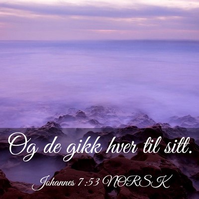 Picture 03 - Johannes 7:53 NORSK - Og de gikk hver til - Bible Verse Picture