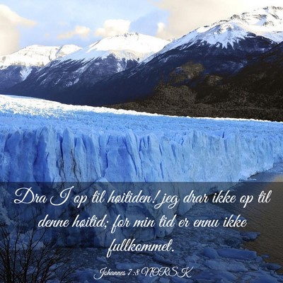 Picture 03 - Johannes 7:8 NORSK - Dra I op til høitiden! jeg drar ikke op til - Bible Verse Picture