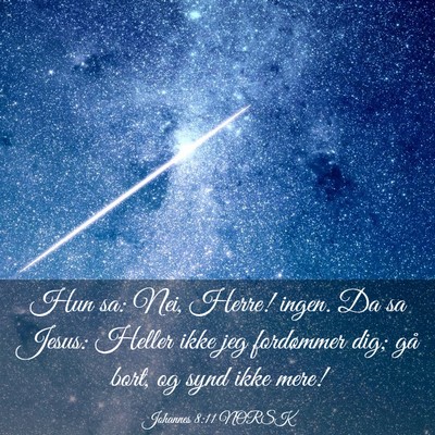 Picture 03 - Johannes 8:11 NORSK - Hun sa: Nei, Herre! ingen. Da sa Jesus: Heller - Bible Verse Picture
