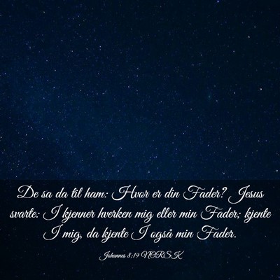 Picture 03 - Johannes 8:19 NORSK - De sa da til ham: Hvor er din Fader? Jesus - Bible Verse Picture