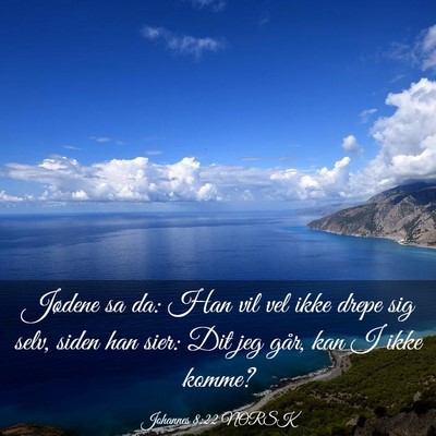 Picture 03 - Johannes 8:22 NORSK - Jødene sa da: Han vil vel ikke drepe sig selv, - Bible Verse Picture