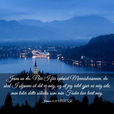 Picture 03 - Johannes 8:28 NORSK - Jesus sa da: Når I får ophøiet - Bible Verse Picture