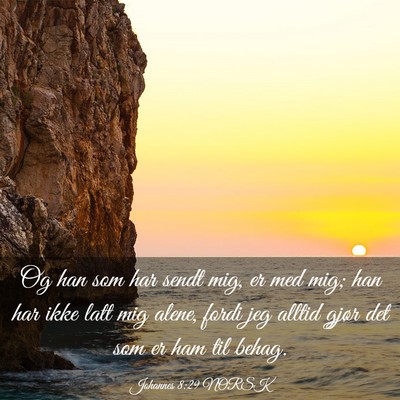 Picture 03 - Johannes 8:29 NORSK - Og han som har sendt mig, er med mig; han har - Bible Verse Picture