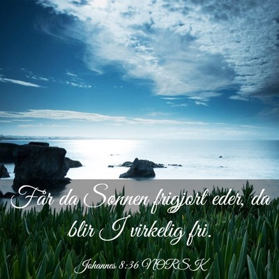 Picture 03 - Johannes 8:36 NORSK - Får da Sønnen frigjort eder, da blir I virkelig - Bible Verse Picture
