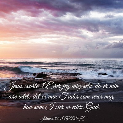Picture 03 - Johannes 8:54 NORSK - Jesus svarte: Ærer jeg mig selv, da er min ære - Bible Verse Picture