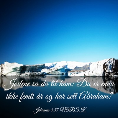 Picture 03 - Johannes 8:57 NORSK - Jødene sa da til ham: Du er ennu ikke femti år - Bible Verse Picture