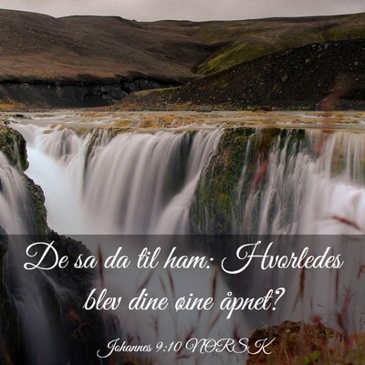 Picture 03 - Johannes 9:10 NORSK - De sa da til ham: Hvorledes blev dine øine - Bible Verse Picture
