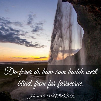 Picture 03 - Johannes 9:13 NORSK - Da fører de ham som hadde vært blind, frem for - Bible Verse Picture