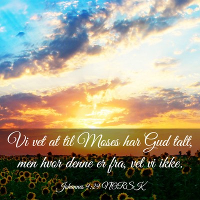 Picture 03 - Johannes 9:29 NORSK - Vi vet at til Moses har Gud talt, men hvor denne - Bible Verse Picture
