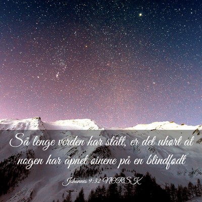 Picture 03 - Johannes 9:32 NORSK - Så lenge verden har stått, er det uhørt at - Bible Verse Picture