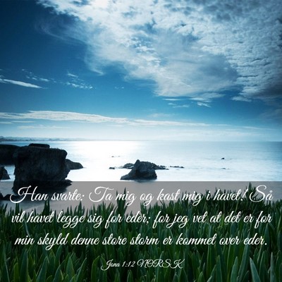 Picture 03 - Jona 1:12 NORSK - Han svarte: Ta mig og kast mig i havet! Så vil - Bible Verse Picture