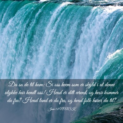 Picture 03 - Jona 1:8 NORSK - Da sa de til ham: Si oss hvem som er skyld i at - Bible Verse Picture