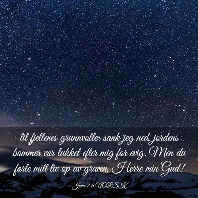Picture 03 - Jona 2:6 NORSK - til fjellenes grunnvoller sank jeg ned, jordens - Bible Verse Picture
