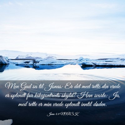 Picture 03 - Jona 4:9 NORSK - Men Gud sa til Jonas: Er det med rette din vrede - Bible Verse Picture