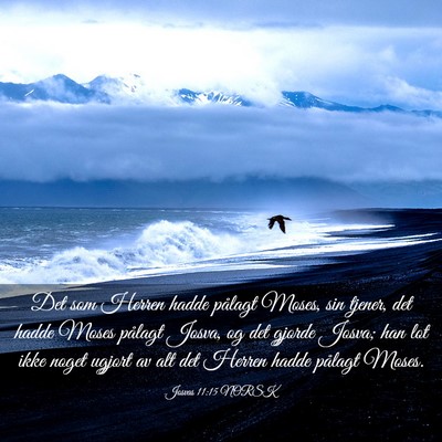 Picture 03 - Josvas 11:15 NORSK - Det som Herren hadde pålagt Moses, sin tjener, - Bible Verse Picture