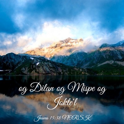 Picture 03 - Josvas 15:38 NORSK - og Dilan og Mispe og - Bible Verse Picture