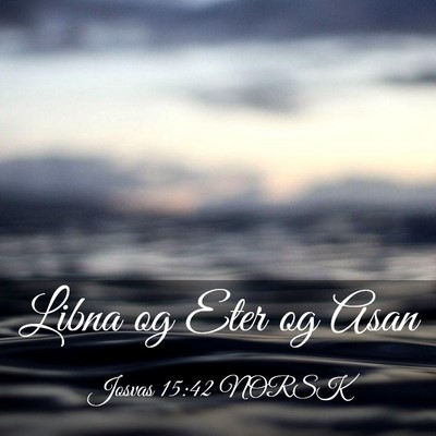 Picture 03 - Josvas 15:42 NORSK - Libna og Eter og - Bible Verse Picture
