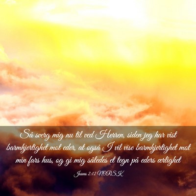 Picture 03 - Josvas 2:12 NORSK - Så sverg mig nu til ved Herren, siden jeg har - Bible Verse Picture