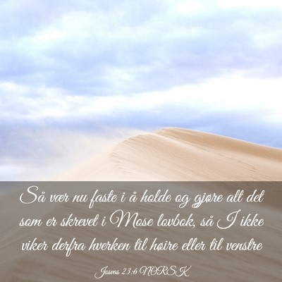 Picture 03 - Josvas 23:6 NORSK - Så vær nu faste i å holde og gjøre alt det - Bible Verse Picture