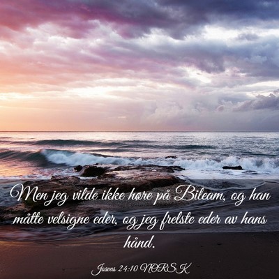 Picture 03 - Josvas 24:10 NORSK - Men jeg vilde ikke høre på Bileam, og han - Bible Verse Picture