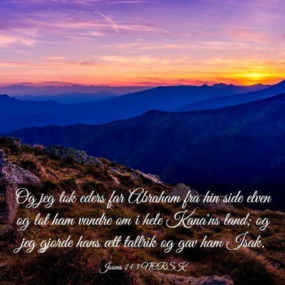 Picture 03 - Josvas 24:3 NORSK - Og jeg tok eders far Abraham fra hin side elven - Bible Verse Picture