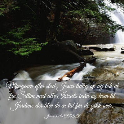 Picture 03 - Josvas 3:1 NORSK - Morgenen efter stod Josva tidlig op og tok ut fra - Bible Verse Picture