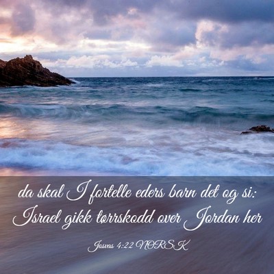 Picture 03 - Josvas 4:22 NORSK - da skal I fortelle eders barn det og si: Israel - Bible Verse Picture