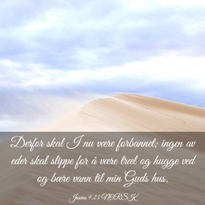 Picture 03 - Josvas 9:23 NORSK - Derfor skal I nu være forbannet; ingen av eder - Bible Verse Picture