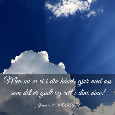 Picture 03 - Josvas 9:25 NORSK - Men nu er vi i din hånd; gjør med oss som det - Bible Verse Picture