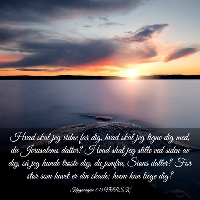 Picture 03 - Klagesangene 2:13 NORSK - Hvad skal jeg vidne for dig, hvad skal jeg ligne - Bible Verse Picture