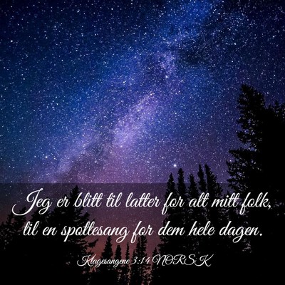 Picture 03 - Klagesangene 3:14 NORSK - Jeg er blitt til latter for alt mitt folk, til en - Bible Verse Picture
