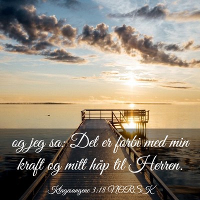 Picture 03 - Klagesangene 3:18 NORSK - og jeg sa: Det er forbi med min kraft og mitt - Bible Verse Picture