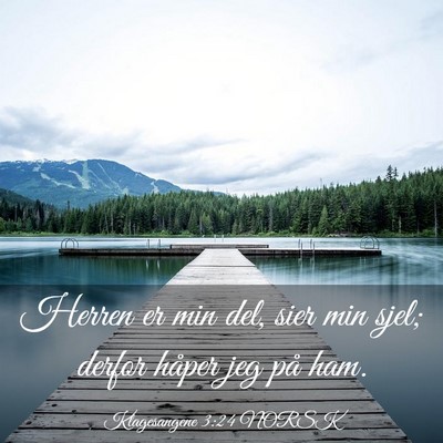 Picture 03 - Klagesangene 3:24 NORSK - Herren er min del, sier min sjel; derfor håper - Bible Verse Picture