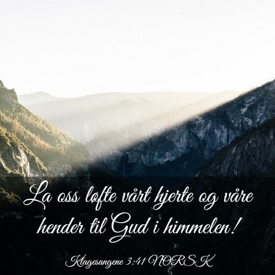 Picture 03 - Klagesangene 3:41 NORSK - La oss løfte vårt hjerte og våre hender til - Bible Verse Picture