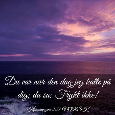 Picture 03 - Klagesangene 3:57 NORSK - Du var nær den dag jeg kalte på dig; du sa: - Bible Verse Picture