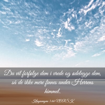 Picture 03 - Klagesangene 3:66 NORSK - Du vil forfølge dem i vrede og ødelegge dem, - Bible Verse Picture