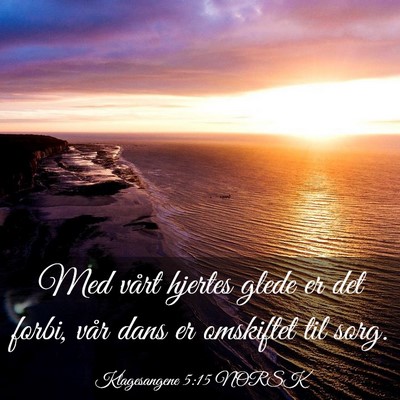 Picture 03 - Klagesangene 5:15 NORSK - Med vårt hjertes glede er det forbi, vår dans - Bible Verse Picture