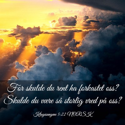 Picture 03 - Klagesangene 5:22 NORSK - For skulde du rent ha forkastet oss? Skulde du - Bible Verse Picture