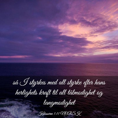 Picture 03 - Kolosserne 1:11 NORSK - så I styrkes med all styrke efter hans - Bible Verse Picture