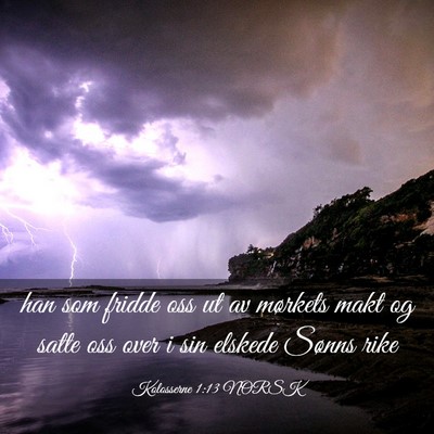 Picture 03 - Kolosserne 1:13 NORSK - han som fridde oss ut av mørkets makt og satte - Bible Verse Picture