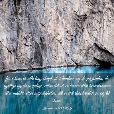 Picture 03 - Kolosserne 1:16 NORSK - for i ham er alle ting skapt, de i himlene og de - Bible Verse Picture