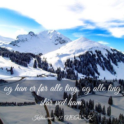 Picture 03 - Kolosserne 1:17 NORSK - og han er før alle ting, og alle ting står ved - Bible Verse Picture